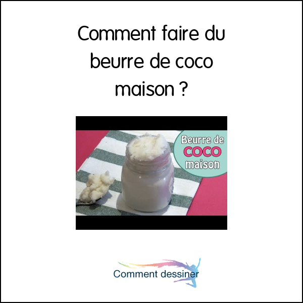 Comment faire du beurre de coco maison